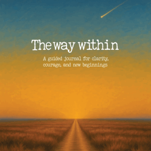 The Way Within — A Guided Journal for Clarity, Courage & New Beginnings (Digital Download)